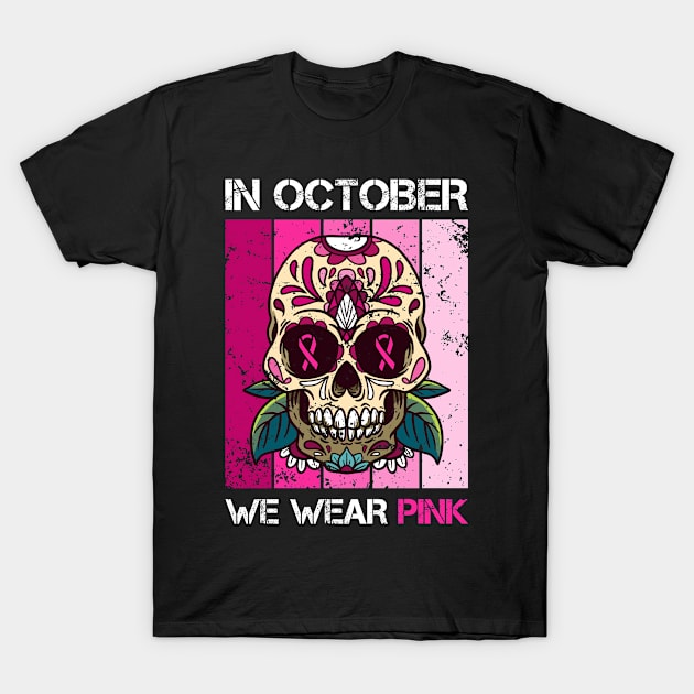 In October We Wear Pink - Breast Cancer Sugar Skull T-Shirt by Anassein.os